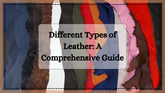 Different Types of Leather: A Comprehensive Guide